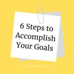 6 Steps To Accomplish Your Goals￼