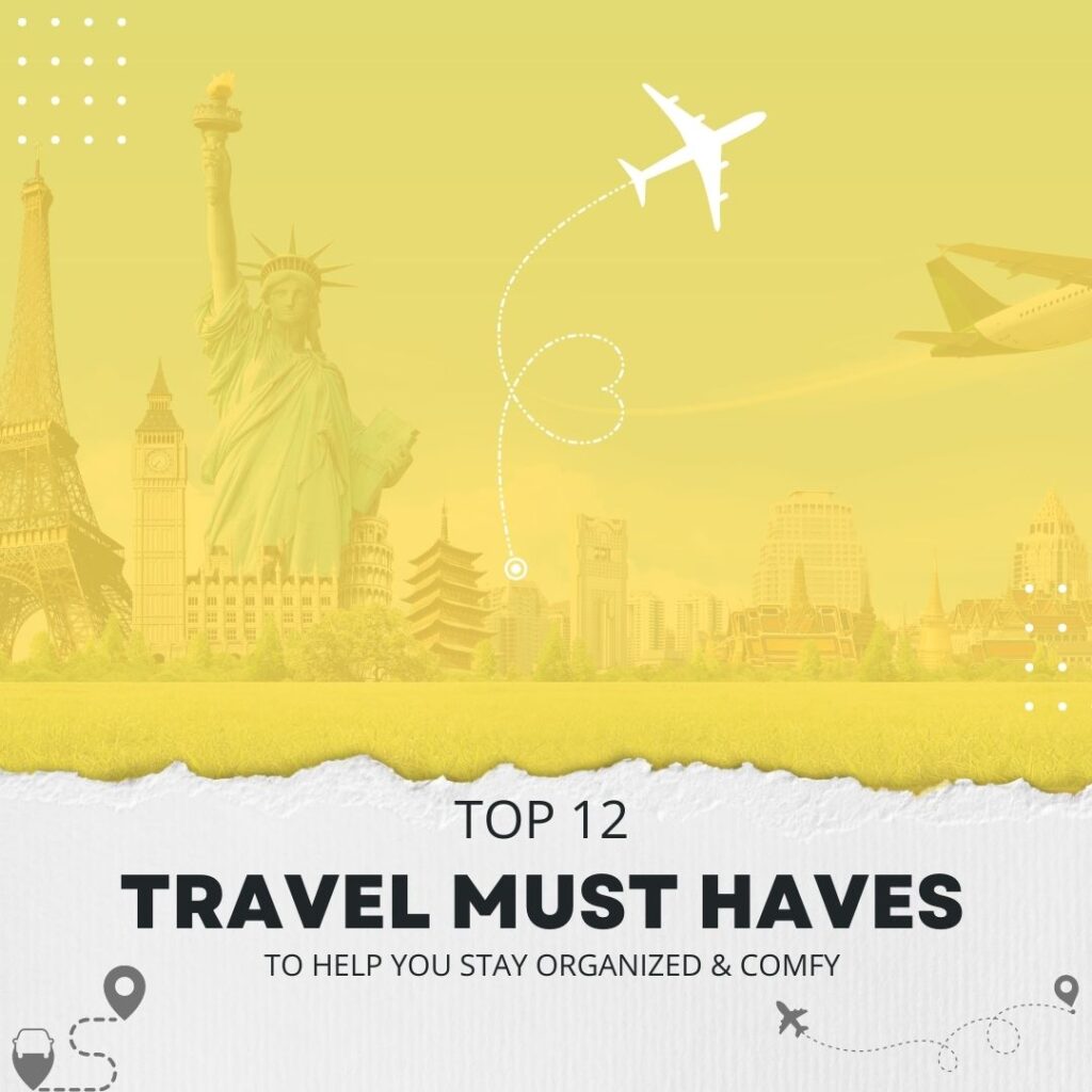 Top 12 Travel Must Haves to Help you Stay Organized & Comfy